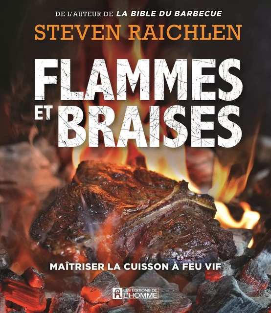 Flammes et braises - Steven Raichlen - Les Éditions de l'Homme