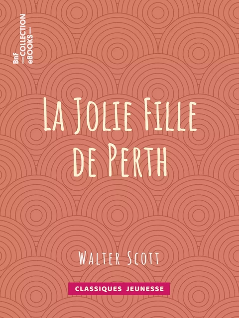 La Jolie Fille de Perth - Walter Scott, Auguste-Jean-Baptiste Defauconpret - BnF collection ebooks