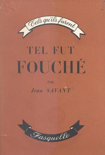 Tel fut Fouché, l'homme qui gouverna Bonaparte - Jean Savant - Grasset (réédition numérique FeniXX)