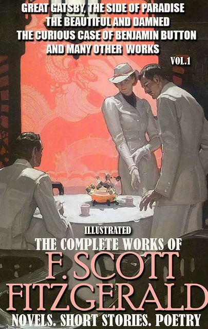 The Complete Works of F. Scott Fitzgerald. Novels. Short Stories. Poetry. Vol.1. Illustrated - F. Scott Fitzgerald - Andrii Ponomarenko