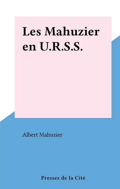 Les Mahuzier en U.R.S.S. - Albert Mahuzier - (Presses de la Cité) réédition numérique FeniXX