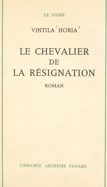 Le chevalier de la résignation - Vintila Horia - (Fayard) réédition numérique FeniXX