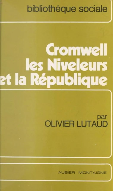 Cromwell, les niveleurs et la République - Olivier Lutaud - Aubier (réédition numérique FeniXX) 