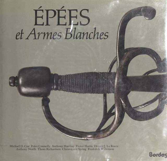 Épées et armes blanches - Michael D. Coe, Peter Connolly, Anthony Harding, Victor Harris, Donald J. LaRocca, Anthony North, Thom Richardson, Christopher Spring, Frederick Wilkinson - (Bordas) réédition numérique FeniXX