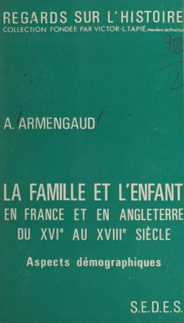 La famille et l'enfant en France et en Angleterre du XVIe au XVIIIe siècle (2) : aspects démographiques - André Armengaud - (Sedes) réédition numérique FeniXX