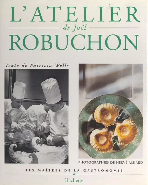 L'atelier de Joël Robuchon - Patricia Wells - Hachette (réédition numérique FeniXX)