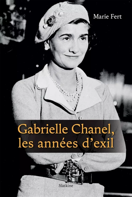 Gabrielle Chanel, les années d'exil - Marie Fert - Slatkine Editions