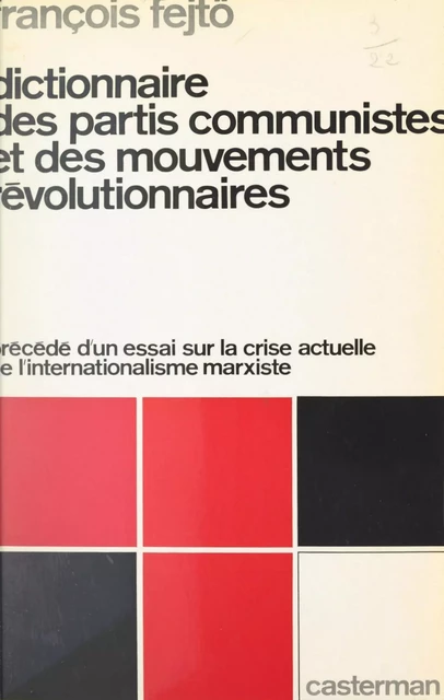 Dictionnaire des partis communistes et des mouvements révolutionnaires - François Fejto - (Casterman) réédition numérique FeniXX