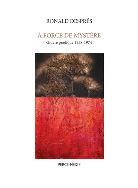 À force de mystère - Ronald Després - Éditions Perce-Neige