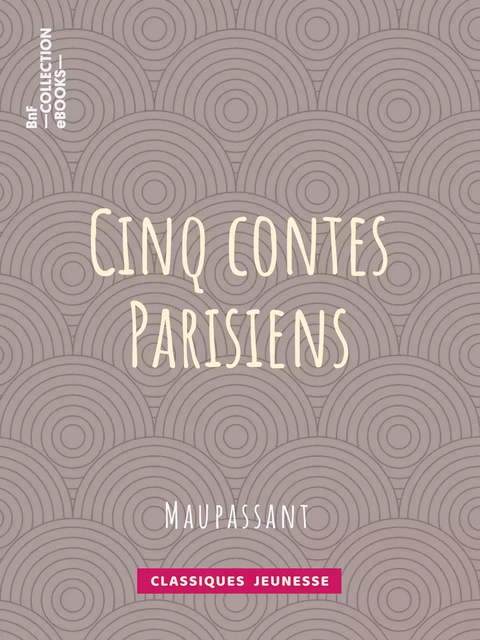 Cinq Contes Parisiens - Guy de Maupassant, Louis Legrand - BnF collection ebooks