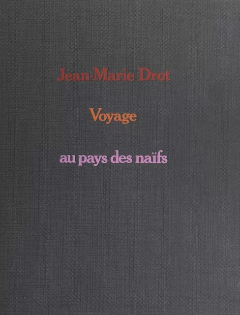 Voyage au pays des naïfs - Jean-Marie Drot - (Hatier) réédition numérique FeniXX