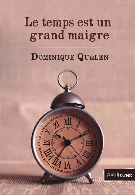 Le temps est un grand maigre - Dominique Quélen - publie.net