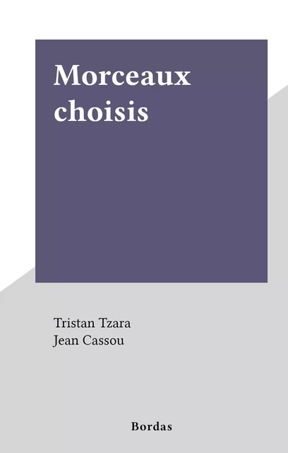 Morceaux choisis - Tristan Tzara - (Bordas) réédition numérique FeniXX