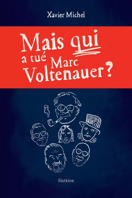 Mais qui a tué Marc Voltenauer? - Xavier Michel - Slatkine Editions