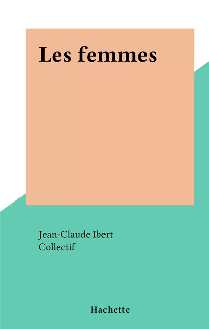 Les femmes -  Collectif - (Hachette) réédition numérique FeniXX