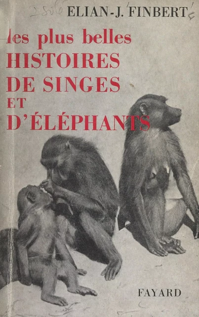 Les plus belles histoires de singes et d'éléphants - Élian-Judas Finbert - (Fayard) réédition numérique FeniXX