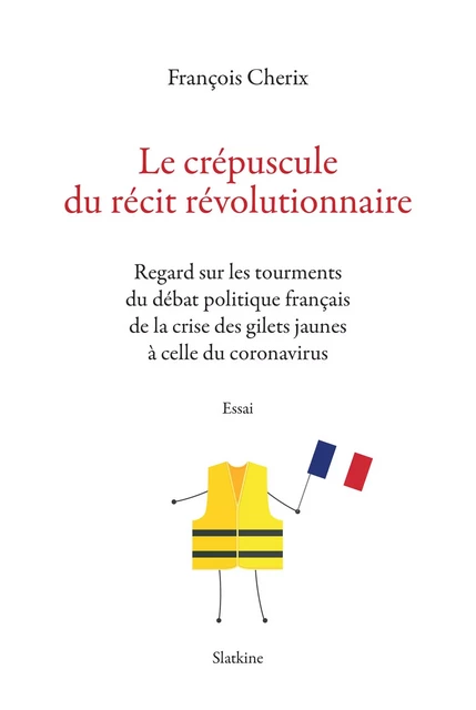 Le crépuscule du récit révolutionnaire - François Cherix - Slatkine Editions