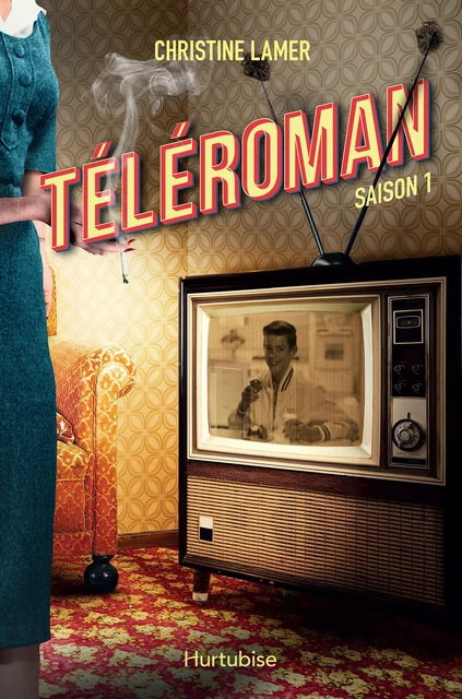 Téléroman - Tome 1 - Christine Lamer - Éditions Hurtubise