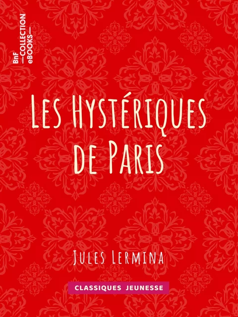 Les Hystériques de Paris - Jules Lermina - BnF collection ebooks