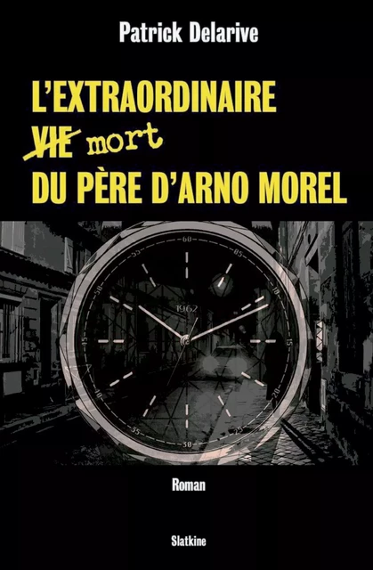 L'extraordinaire (vie) mort du père d'Arno Morel - Patrick Delarive - Slatkine Editions