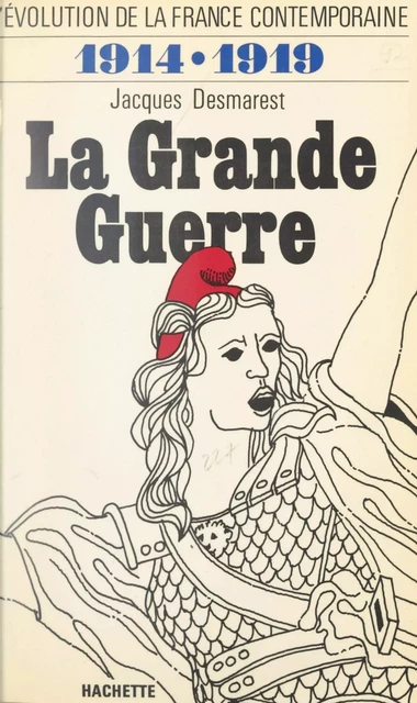 L'évolution de la France contemporaine (4). La Grande guerre, 1914-1919 - Jacques Desmarest - (Hachette) réédition numérique FeniXX