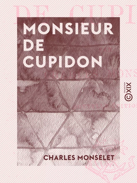 Monsieur de Cupidon - Charles Monselet - Collection XIX