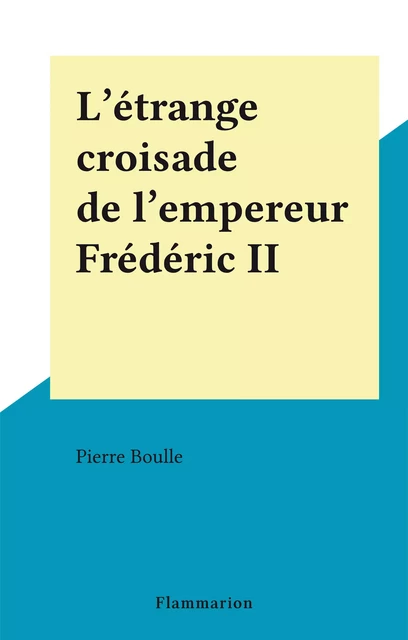 L'étrange croisade de l'empereur Frédéric II - Pierre Boulle - Flammarion (réédition numérique FeniXX)