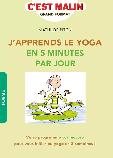 J'apprends le Yoga en 5 minutes par jour, c'est malin - Mathilde Piton - Éditions Leduc