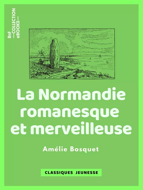 La Normandie romanesque et merveilleuse - Amélie Bosquet - BnF collection ebooks