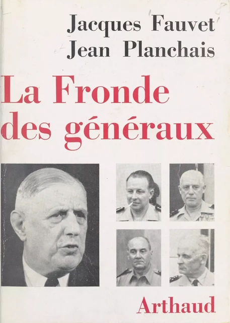 La fronde des généraux - Jacques Fauvet, Jean Planchais - Arthaud (réédition numérique FeniXX)