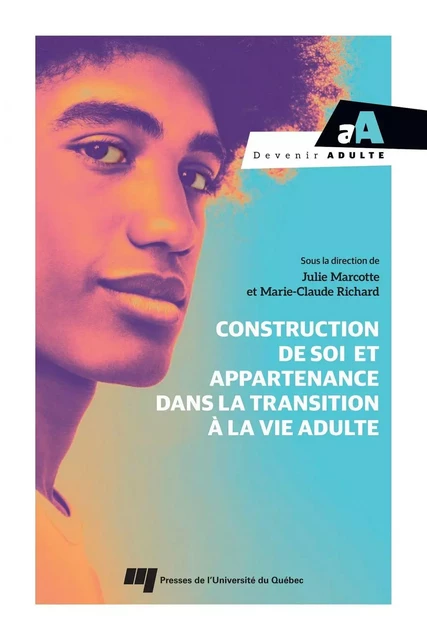 Construction de soi et appartenance dans la transition à la vie adulte - Julie Marcotte, Marie-Claude Richard - Presses de l'Université du Québec