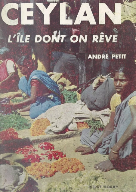 Ceylan, l'île dont on rêve - André Petit - Horay (réédition numérique FeniXX) 