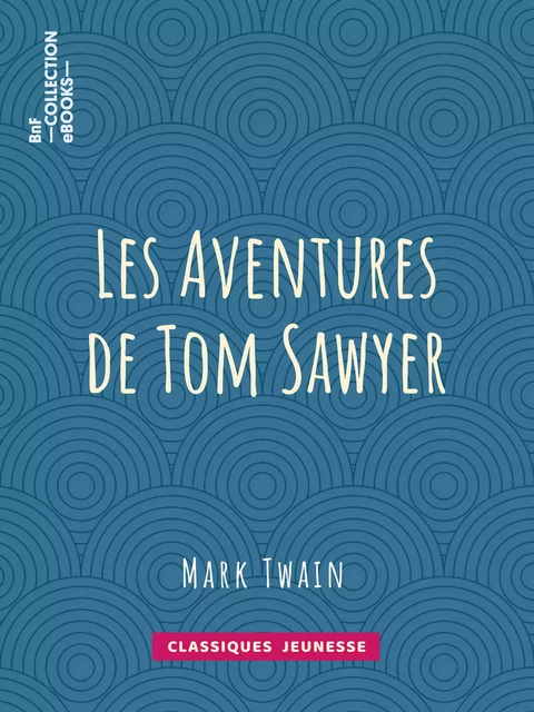 Les Aventures de Tom Sawyer - Mark Twain, Achille-Louis-Joseph Sirouy, William Little Hugues - BnF collection ebooks