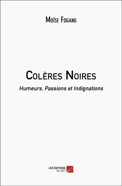 Colères Noires - Moïse Fogang - Les Éditions du Net