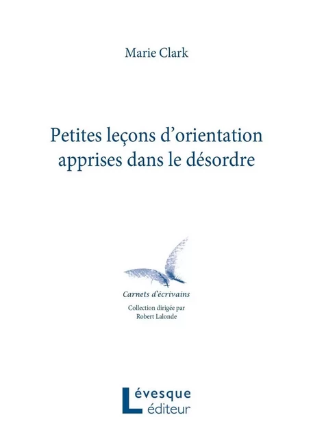 Petites leçons d’orientation apprises dans le désordre - Marie Clark - Productions Somme Toute