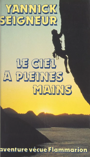 Le ciel à pleines mains - Yannick Seigneur - Flammarion (réédition numérique FeniXX)