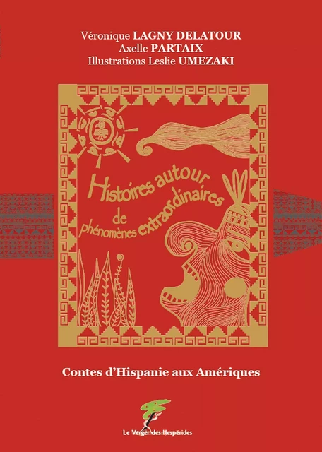 Contes d'Hispanie aux Amériques - Véronique Lagny Delatour, Axelle Partaix & Leslie Umezaki - Le Verger des Hespérides