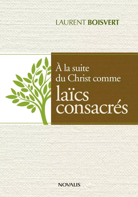 À la suite du Christ comme laïcs consacrés - Laurent Boisvert - Éditions Novalis