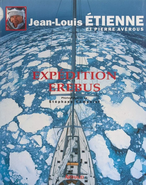 Expédition Erebus - Pierre Avérous, Jean-Louis Etienne - (Arthaud) réédition numérique FeniXX