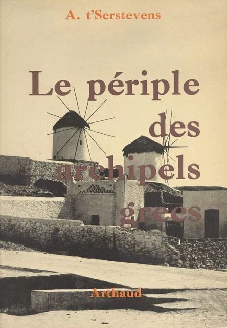 Le périple des archipels grecs - Albert T'Serstevens - Arthaud (réédition numérique FeniXX) 