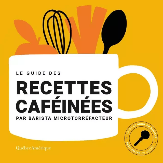 Le Guide des recettes caféinées - microtorréfacteur Barista - Québec Amérique