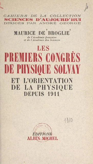 Les premiers congrès de physique Solvay et l'orientation de la physique depuis 1911 - Maurice de Broglie - (Albin Michel) réédition numérique FeniXX