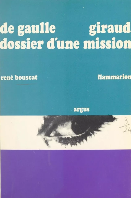 De Gaulle - Giraud, dossier d'une mission - René Bouscat - Flammarion (réédition numérique FeniXX)