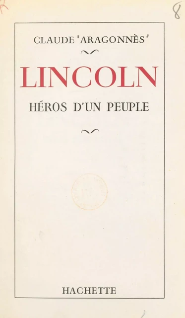 Lincoln, héros d'un peuple - Claude Aragonnès - (Hachette) réédition numérique FeniXX