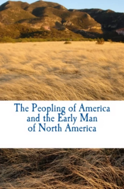 The Peopling of America and the Early Man of North America - Augustus R. Grote, J-L. A. de Quatrefages de Breau, Otto Kuntze - Editions Le Mono