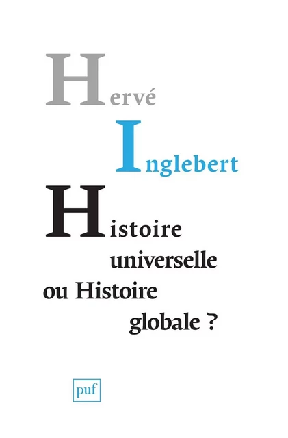 Histoire universelle ou histoire globale ? - Hervé Inglebert - Humensis