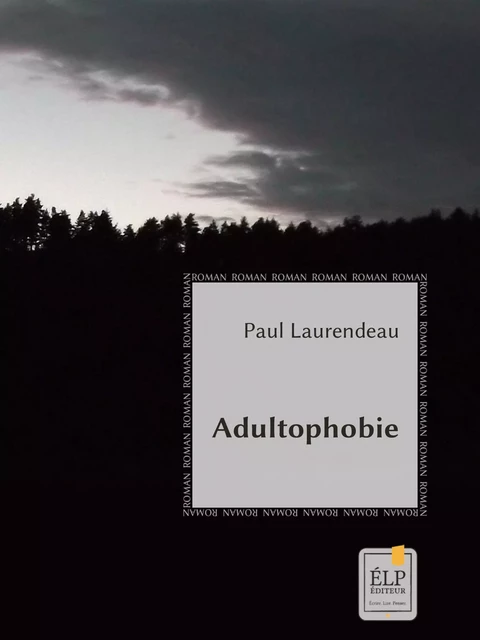 Adultophobie - Paul Laurendeau - ÉLP éditeur