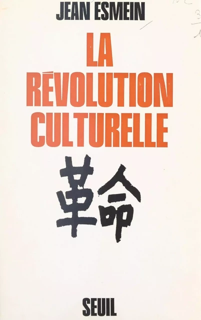 La révolution culturelle chinoise - Jean Esmein - Seuil (réédition numérique FeniXX)