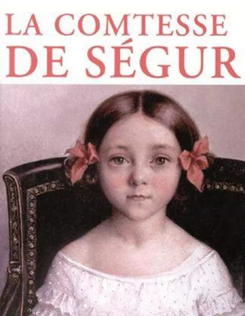 Comtesse de Ségur (3 Œuvres majeurs illustrées) -  Comtesse de Ségur - Bookelis