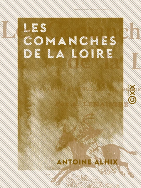 Les Comanches de la Loire - Antoine Alhix - Collection XIX